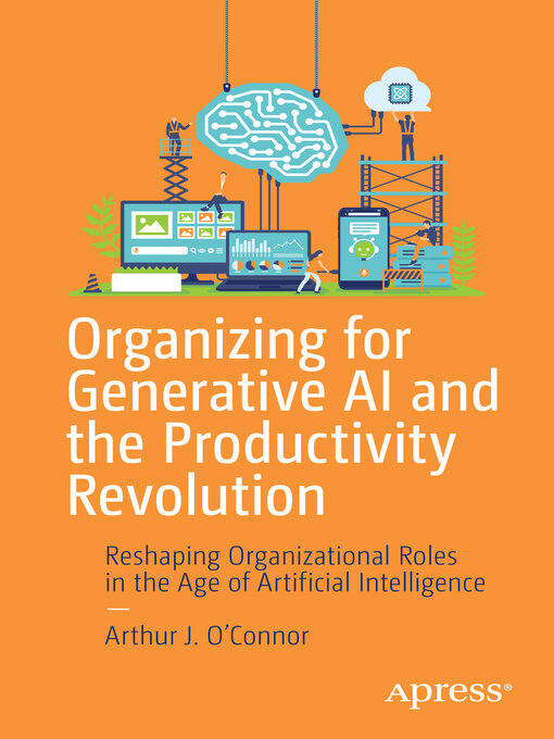 Title details for Organizing for Generative AI and the Productivity Revolution by Arthur J. O'Connor - Available